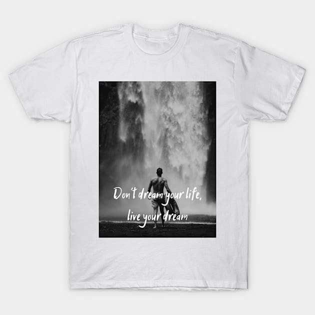 Quote Don't dream your life, live your deam T-Shirt by RandyArt